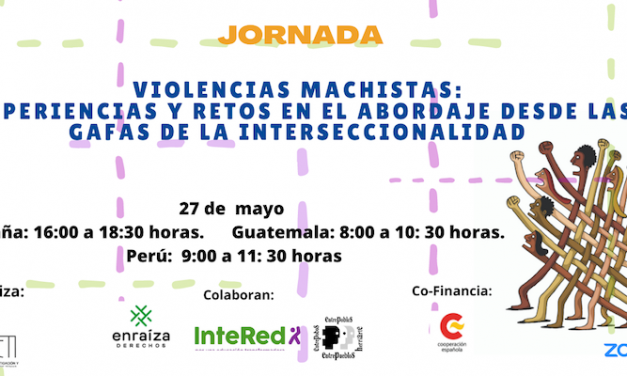 27 de mayo, 16.00h. Jornada virtual “Violencias machistas: Experiencias y retos en el abordaje desde las gafas de la interseccionalidad”