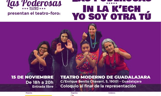 Las Poderosas, la historia de mujeres guatemaltecas sobrevivientes de las violencias machistas  gracias al teatro.