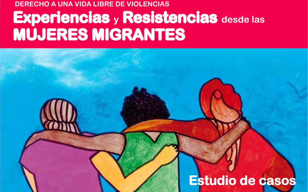 Un estudio para construir una vida libre de violencias desde las mujeres migrantes